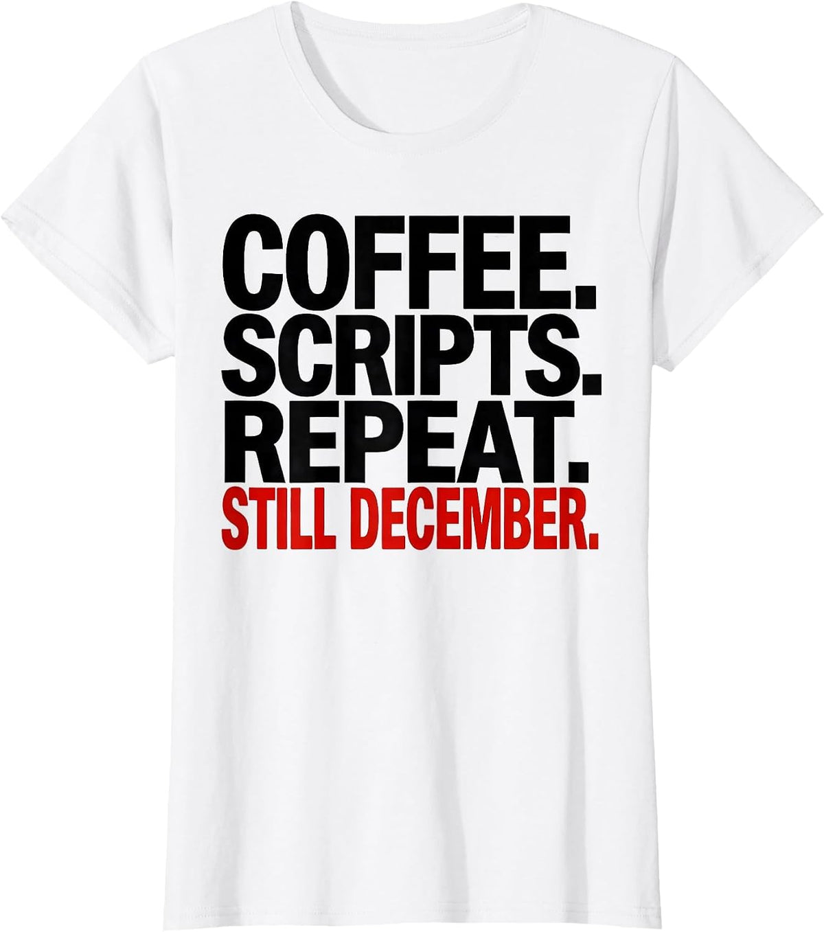 Coffee Scripts Repeat Still December Pharmacy Tech Humor T-Shirt - White