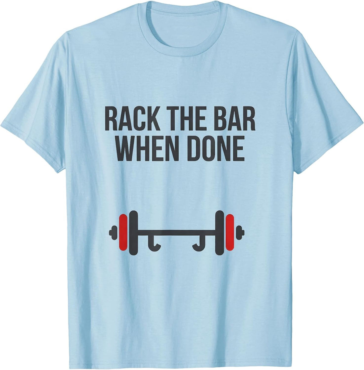 Men's Rack The Bar When Done Funny Gym Workout Weightlifting Humor T-Shirt - Baby Blue