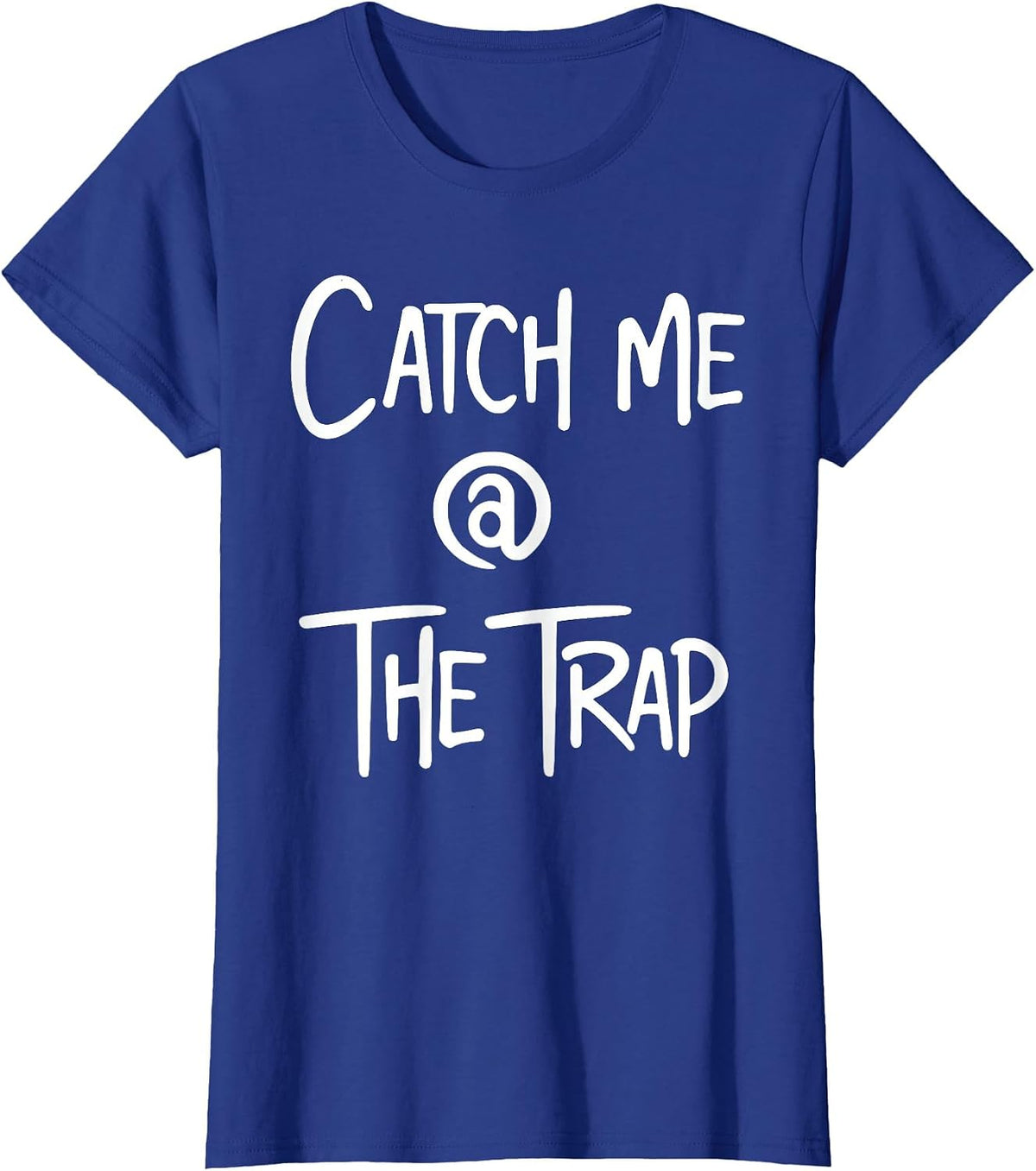 Catch Me At The Trap House Funny Trap Lord Trappin Rapper T-Shirt - Royal Blue