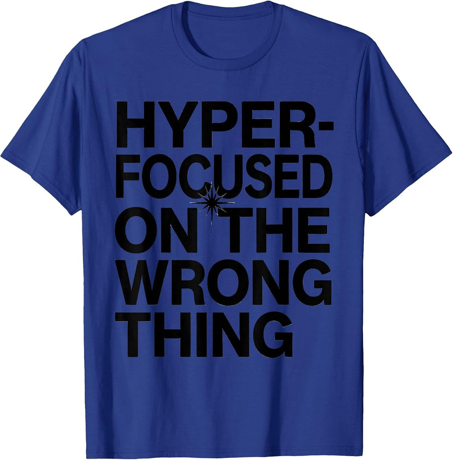 Hyperfocused On The Wrong Thing ADHD Humor Design T-Shirt - Royal Blue