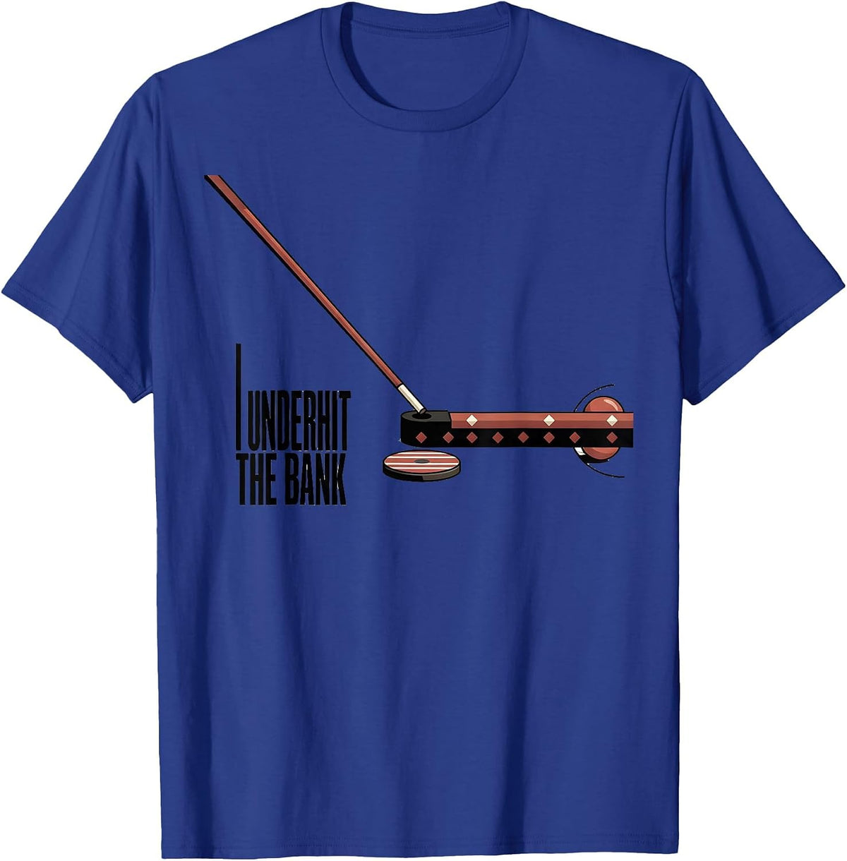 Men's I Underhit The Bank Funny Billiards Player Pool Humor T-Shirt - Royal Blue