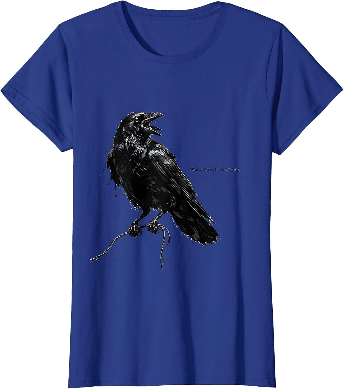 Women's You're Loud. I'm Listening. Funny Crow Raven Bird Lover T-Shirt - Royal Blue