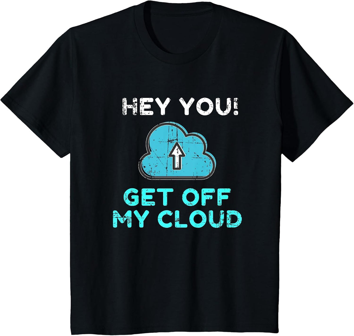 Hey You Get Off My Cloud Funny Tech Distressed T-Shirt - Black