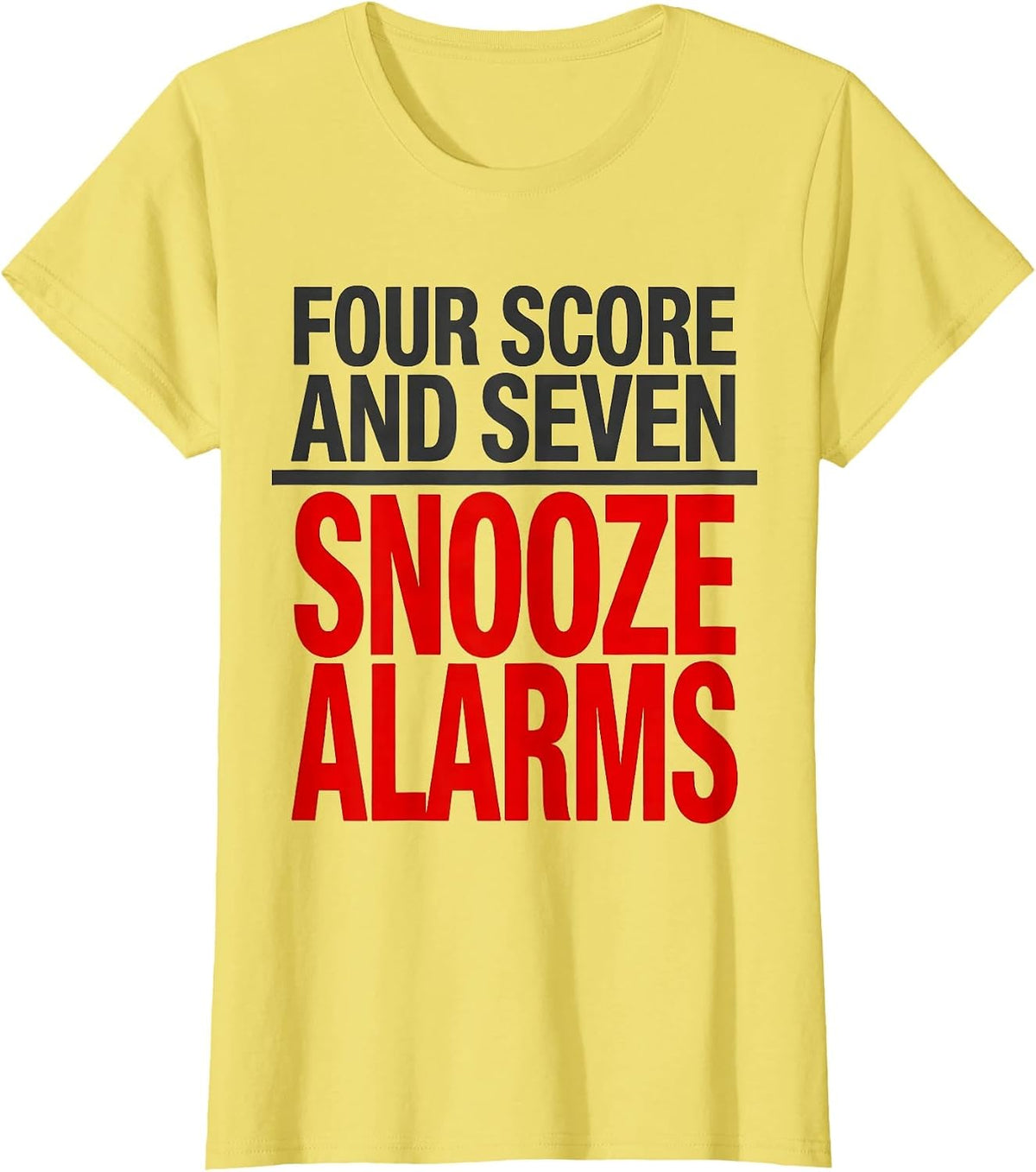 Women's Four Score And Seven Snooze Alarms Funny Abraham Lincoln T-Shirt - Lemon Yellow