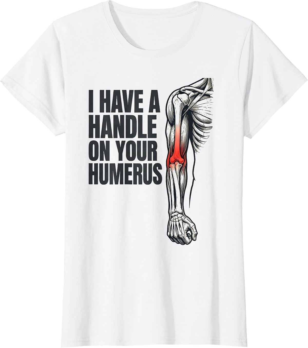 Women's I Have A Handle On Your Humerus Funny Physical Therapist T-Shirt - White