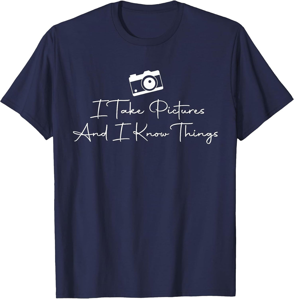 I Take Pictures and I Know Things Camera Lover Photographer T-Shirt - Navy Blue