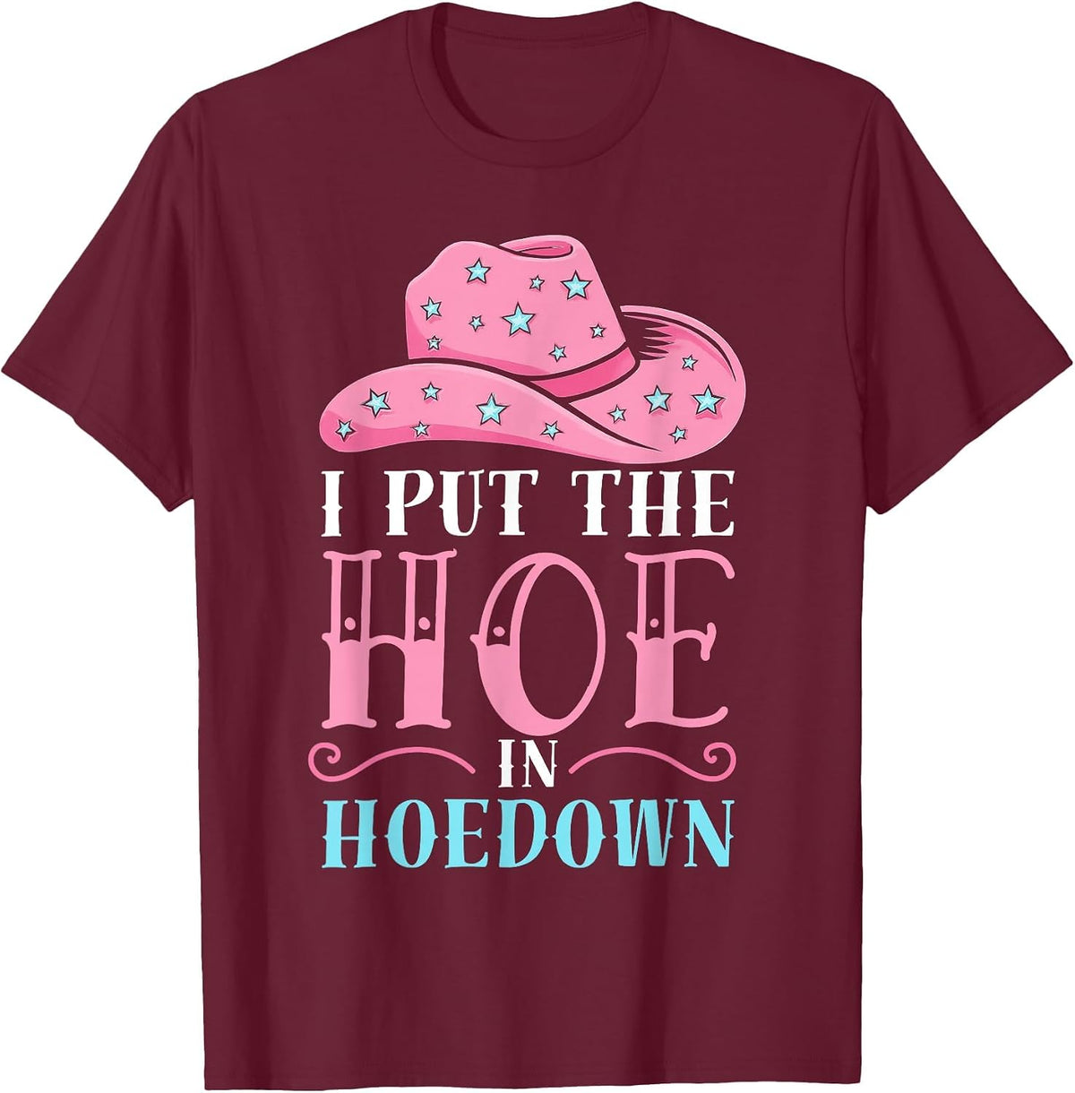 I Put the Hoe in Hoedown Funny Western Women’s Outfit T-Shirt - Burgundy