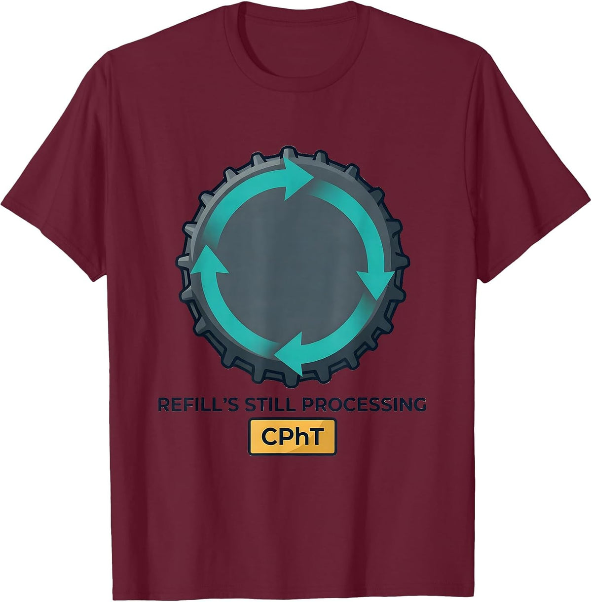 Refill's Still Processing, CPhT Funny Pharmacy Tech Humor T-Shirt - Burgundy