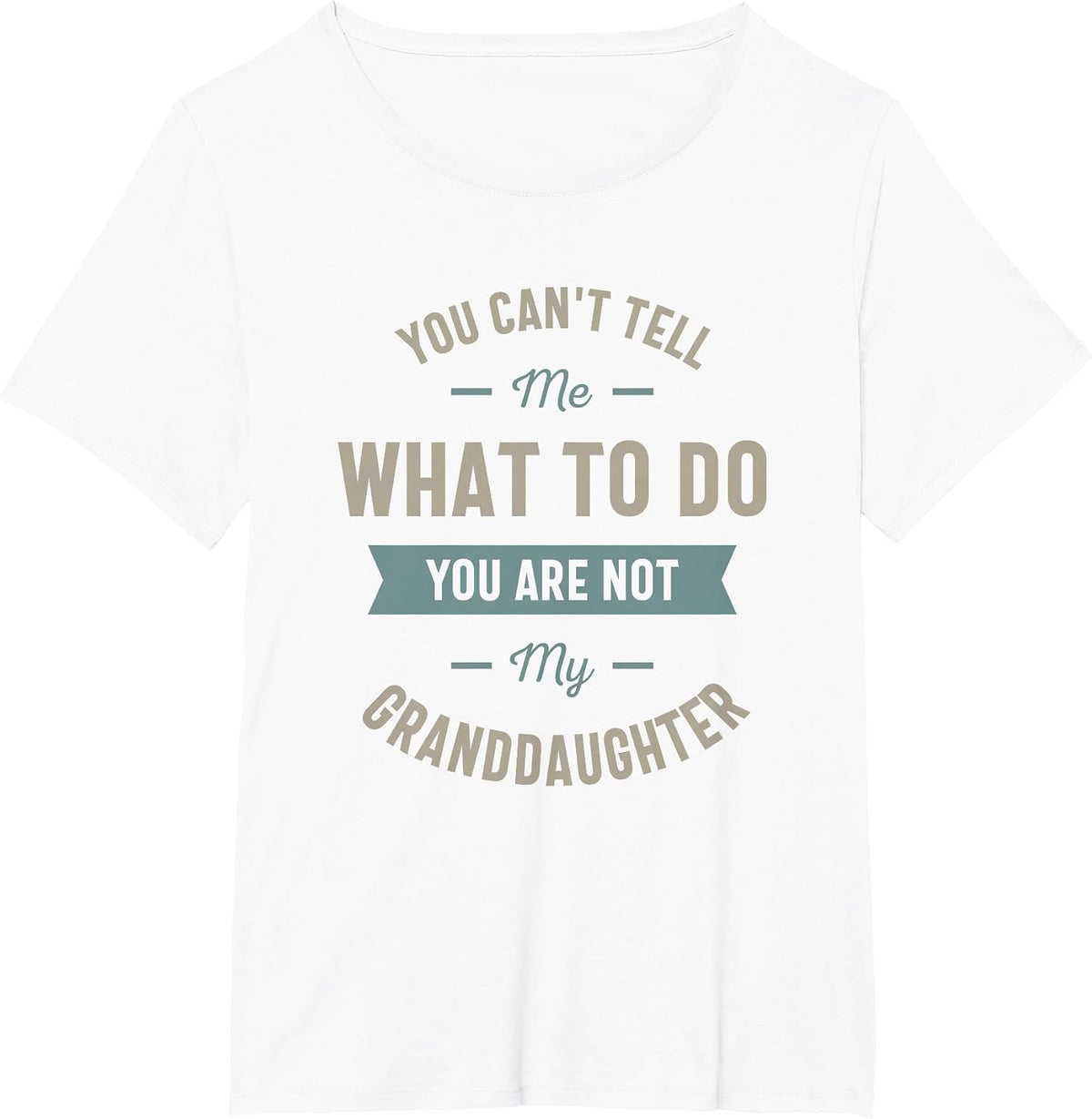 You Can't Tell me What to do You are not My Granddaughter T-Shirt - White