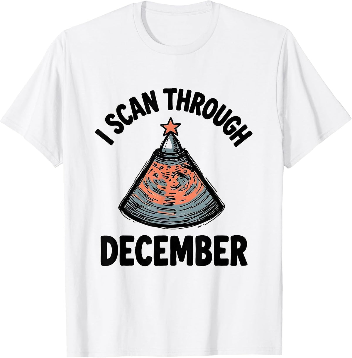 Men's I Scan Through December Funny Sonographer Ultrasound Tech T-Shirt - White