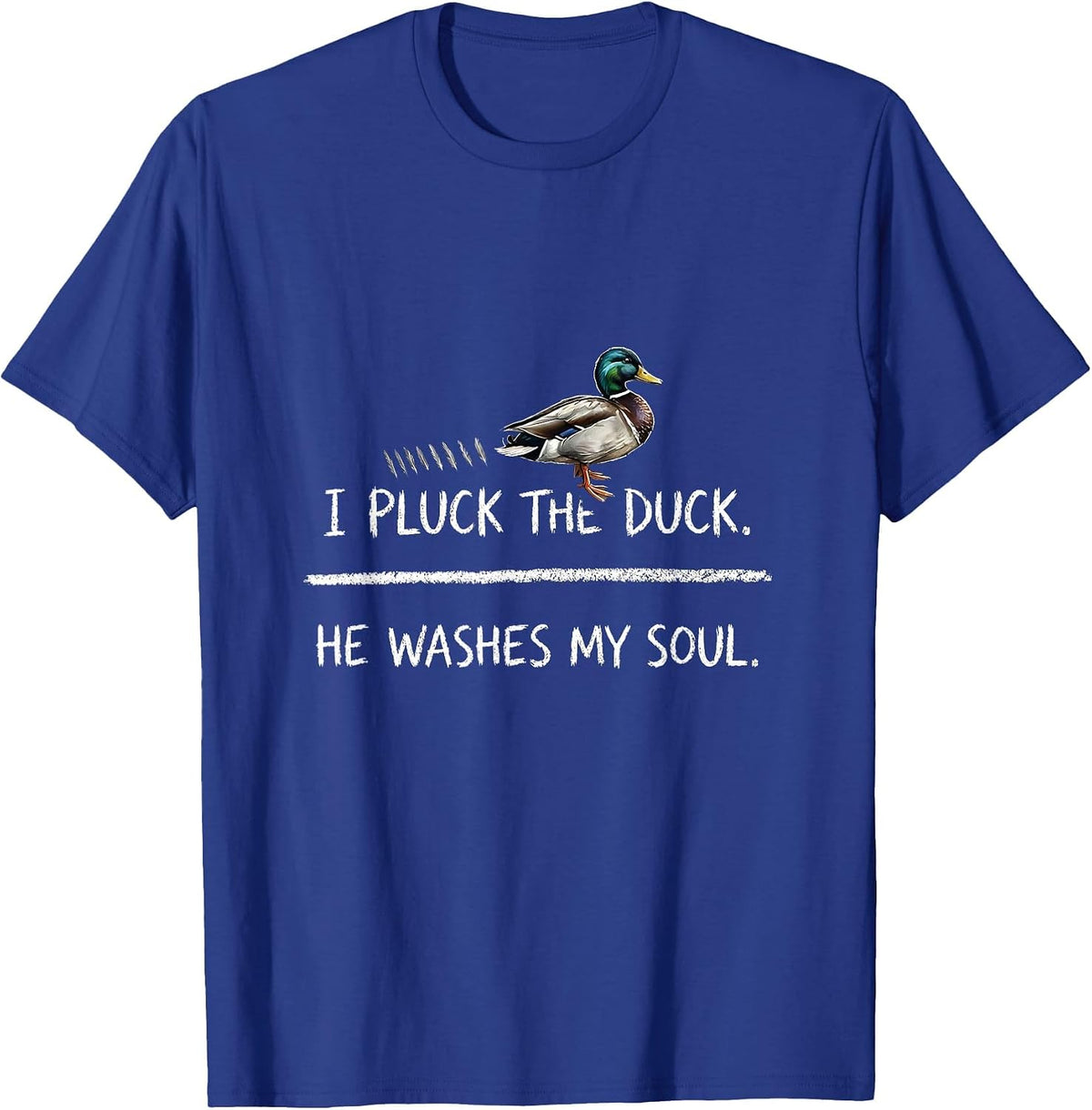I Pluck The Duck He Washes My Soul Christian Hunting Faith T-Shirt - Royal Blue