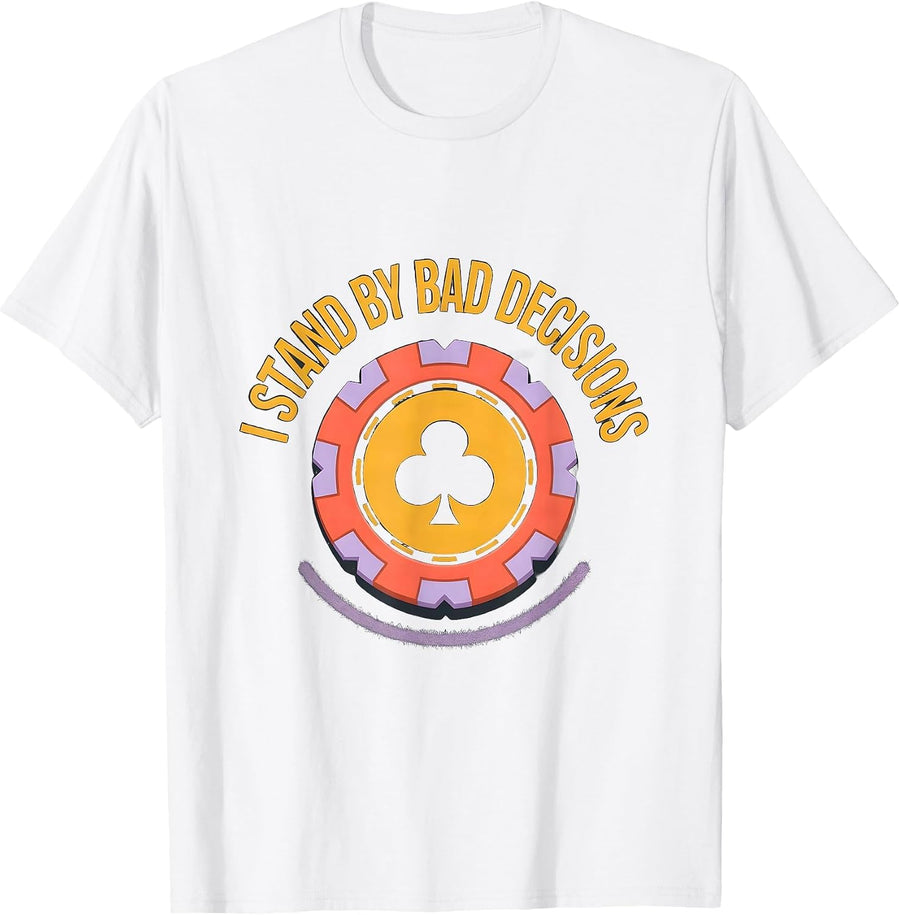 Men's I Stand By Bad Decisions Funny Poker Player Gambling Humor T-Shirt - White