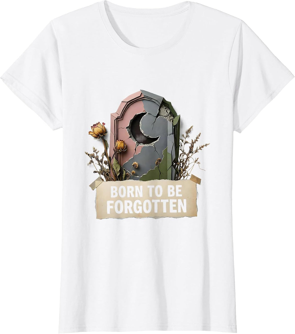 Born to Be Forgotten Forsaken Dark Art Design T-Shirt - White