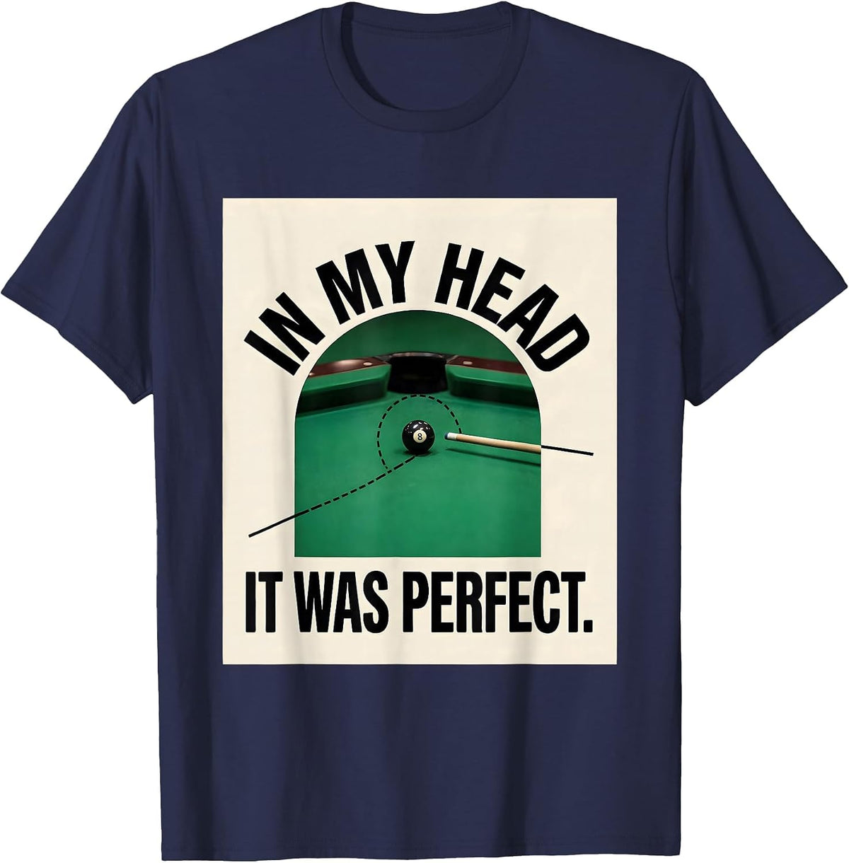 Men's In My Head It Was Perfect Funny Pool Player Billiards Gift T-Shirt - Navy Blue