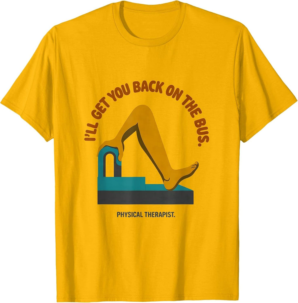 I'll Get You Back On The Bus Physical Therapist T-Shirt - Golden Yellow