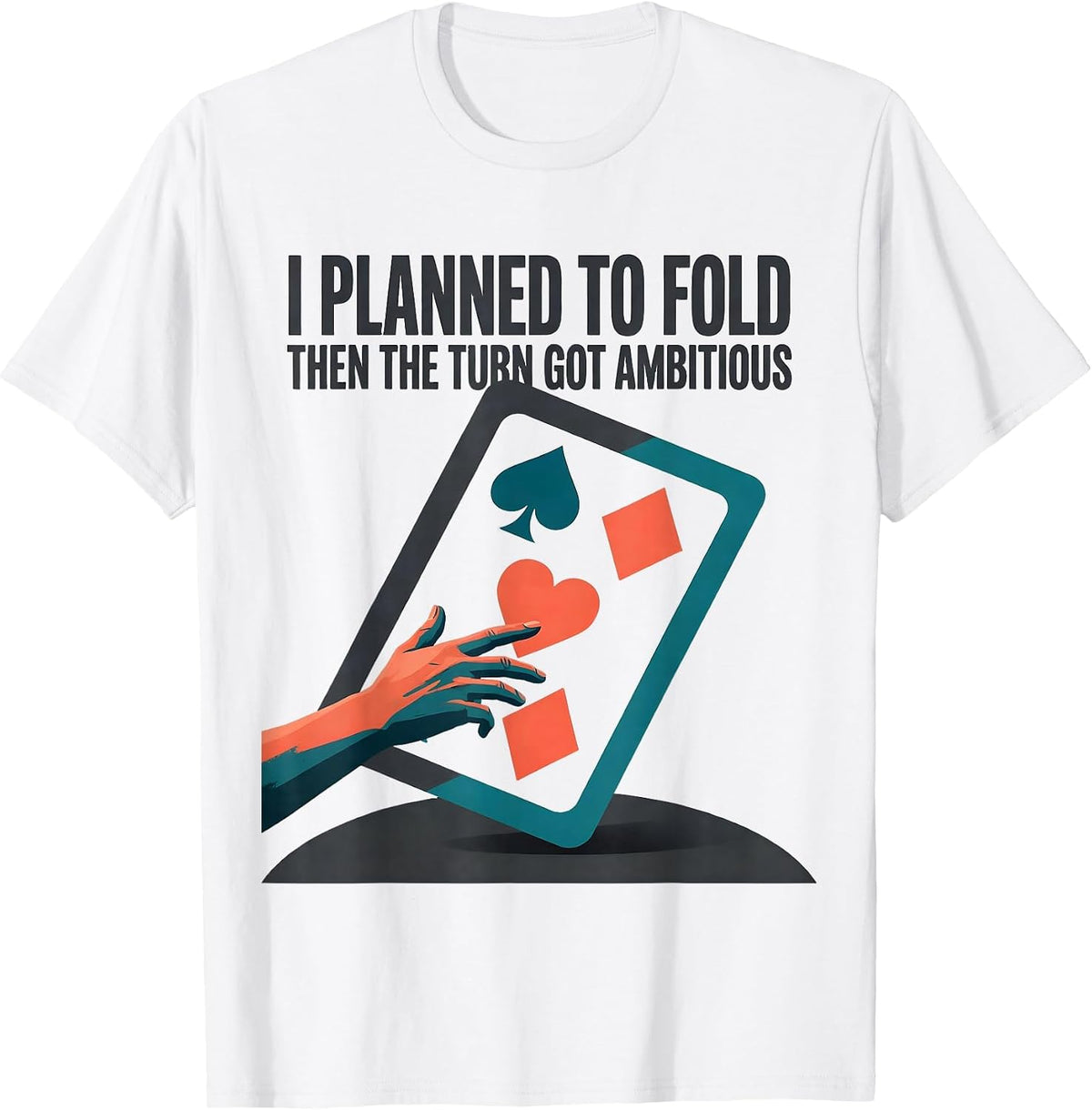 Men's I Planned To Fold, Then The Turn Got Ambitious Funny Poker T-Shirt - White