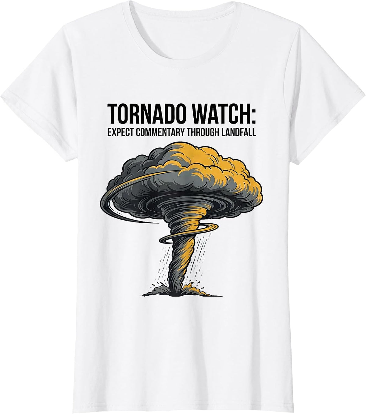 Tornado Watch: Expect Commentary Through Landfall Storm T-Shirt - White