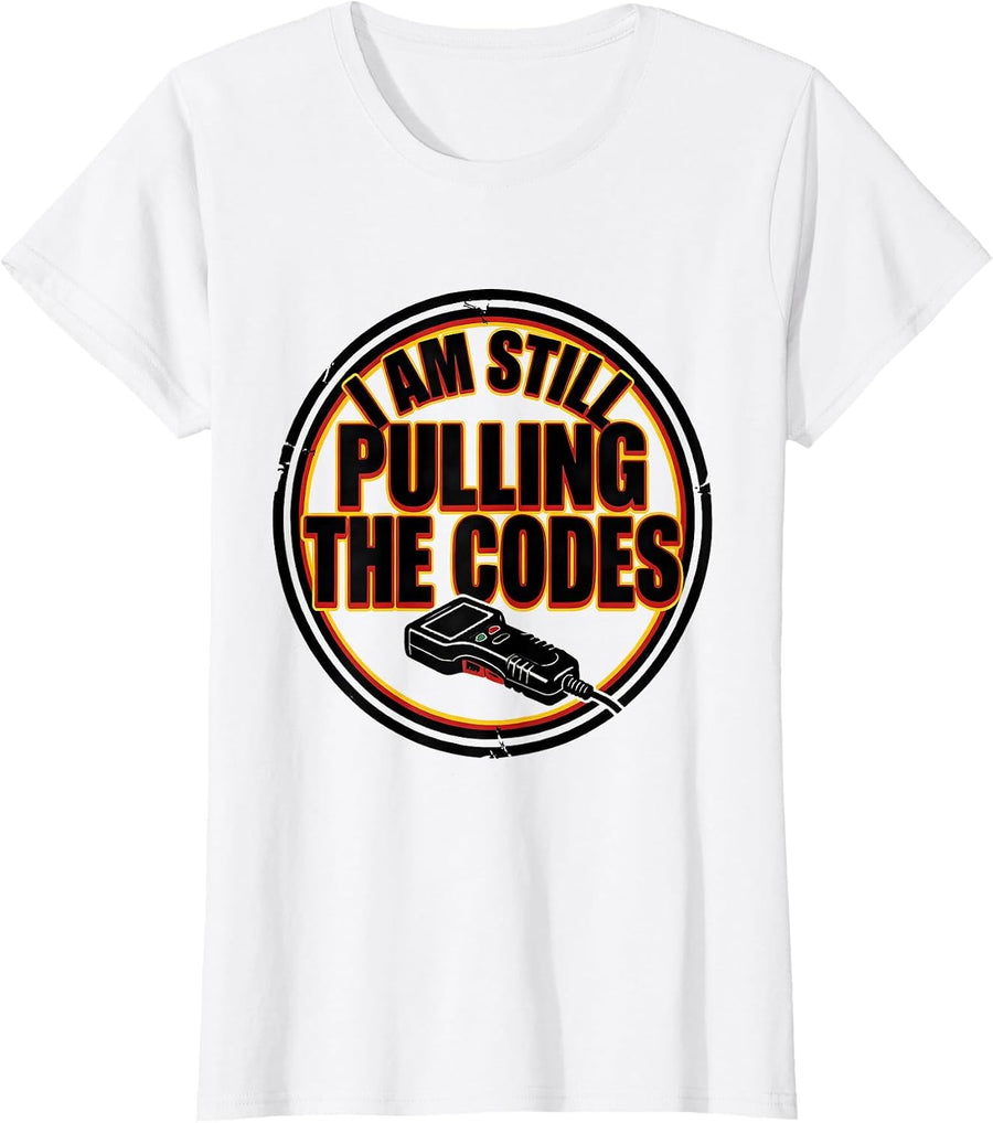 Women's I Am Still Pulling The Codes Funny Mechanic Auto Repair T-Shirt - White