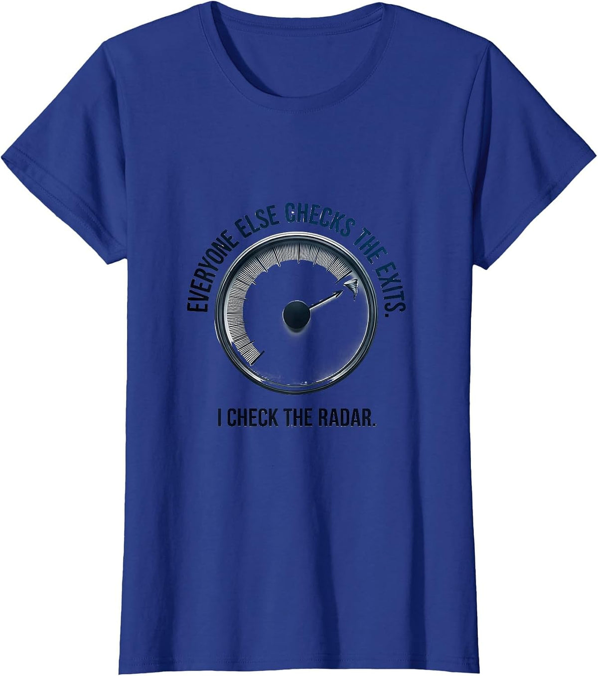 Women's Everyone Else Checks The Exits I Check The Radar Storm T-Shirt - Royal Blue