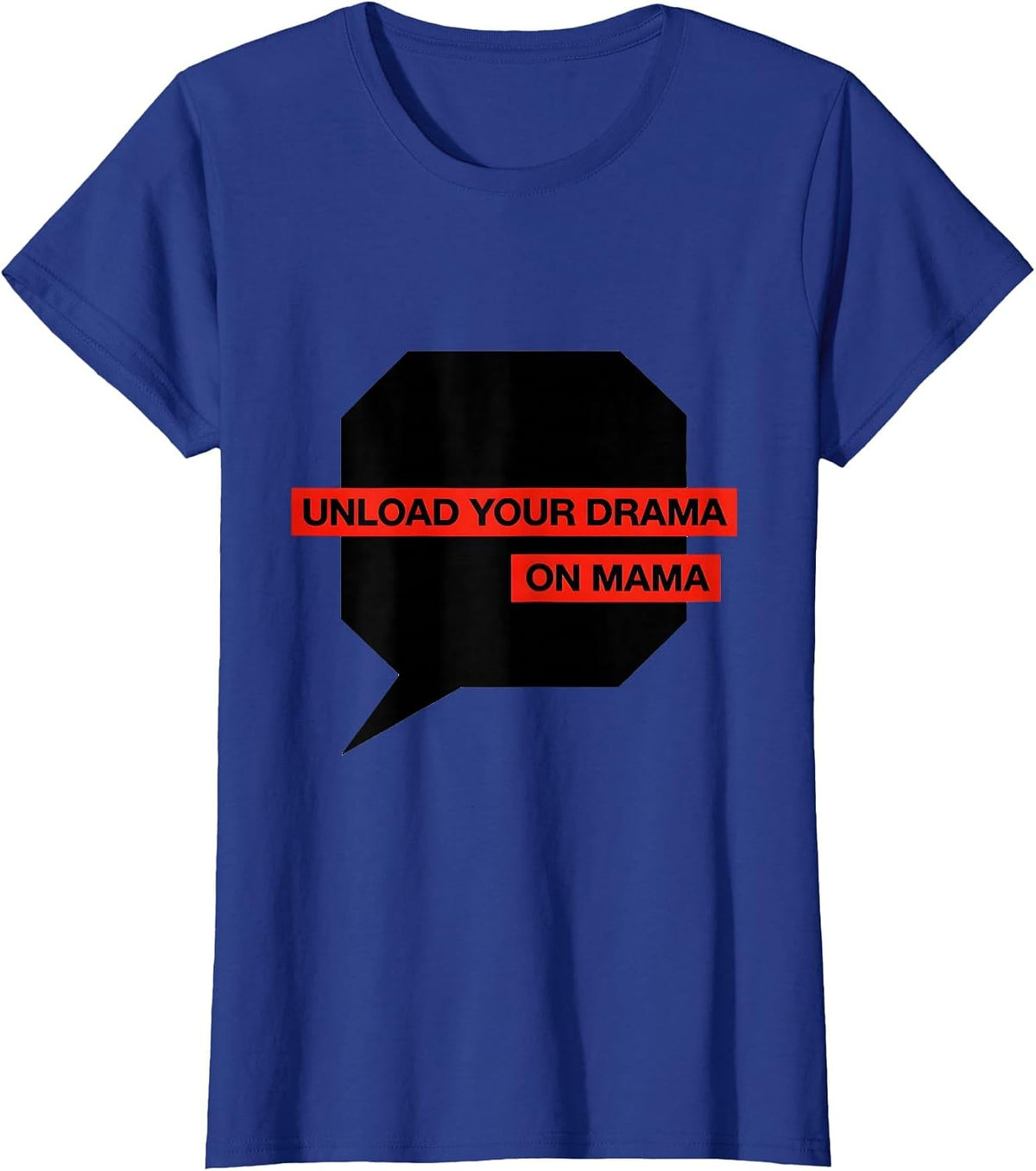 Women's Unload Your Drama On Mama Funny Mom Humor Gift T-Shirt - Royal Blue