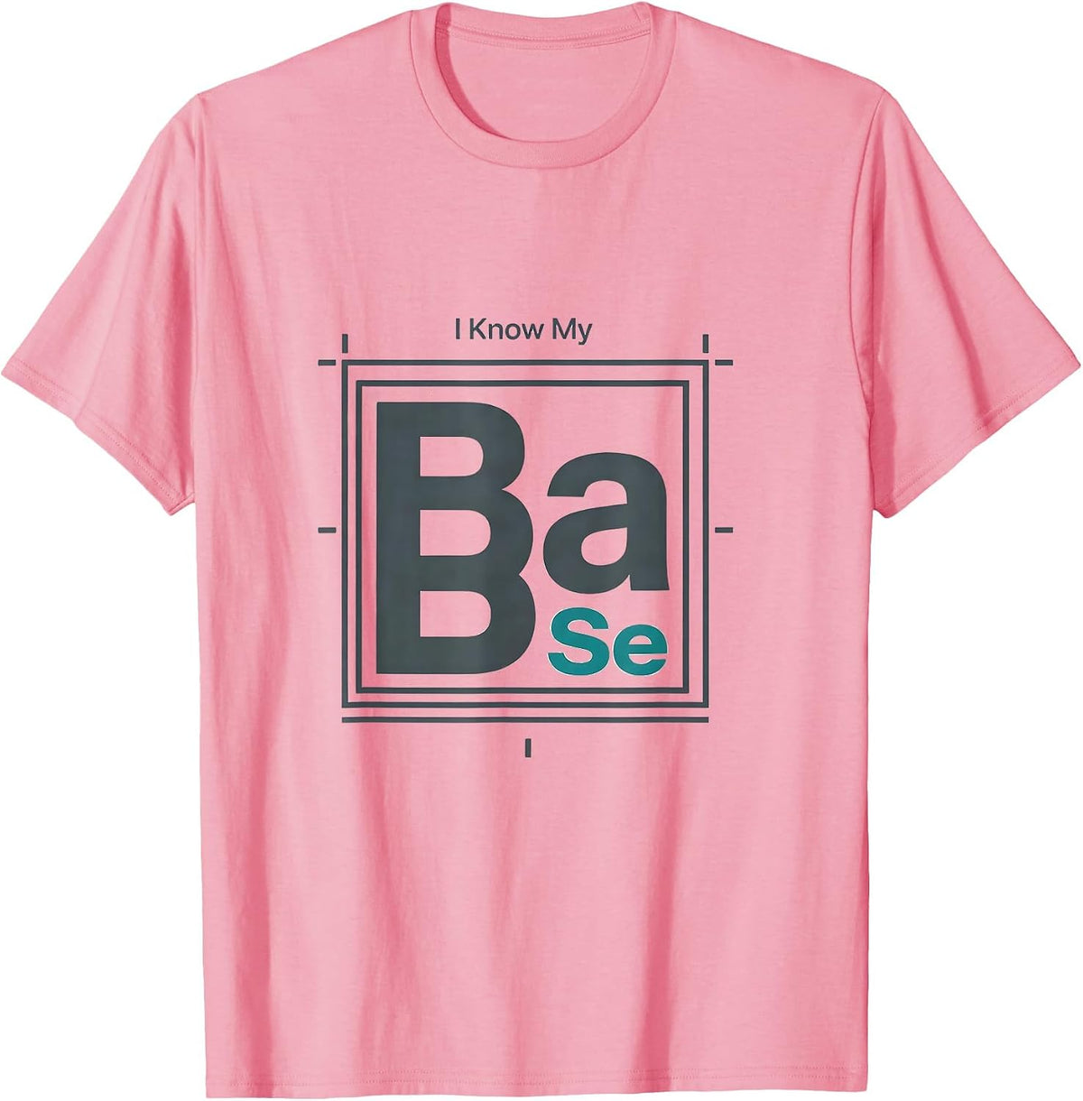 Men's I Know My BaSe Funny Chemistry Pun Science Nerd Gift T-Shirt - Pink