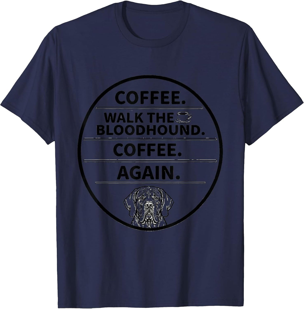 Men's Coffee. Walk The Bloodhound. Coffee. Again. Funny T-Shirt - Navy Blue