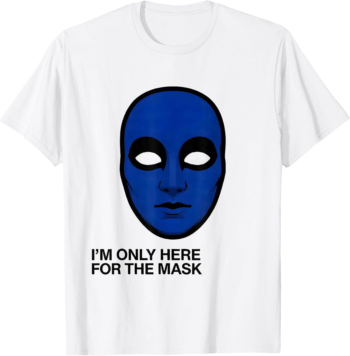 Men's I'm Only Here For The Mask Funny Mardi Gras Carnival Party T-Shirt - White
