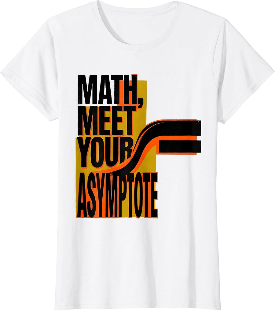 Women's Math Meet Your Asymptote Funny Math Teacher Nerd Pun Humor T-Shirt - White