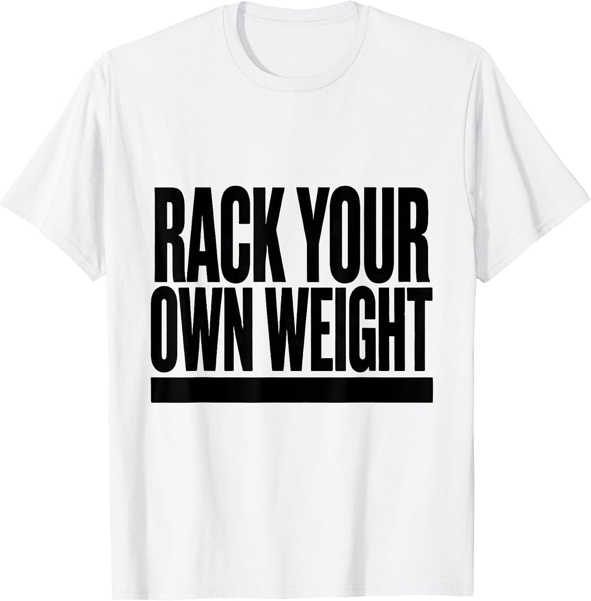 Men's Rack Your Own Weight Minimalist Gym Humor Weightlifting T-Shirt - White