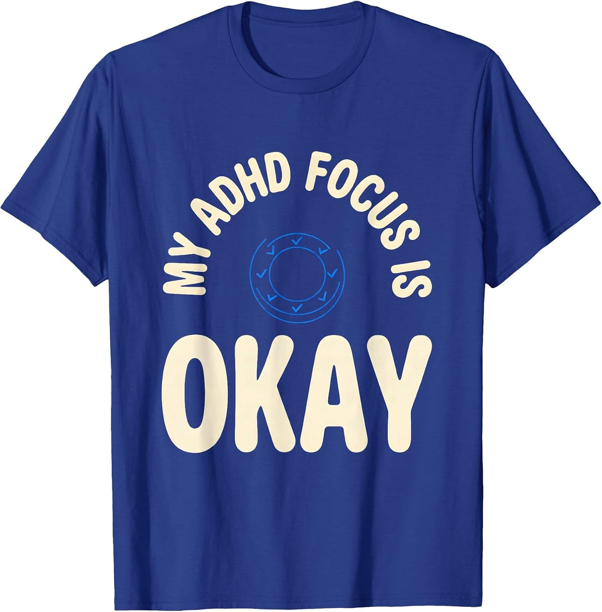 Men's My ADHD Focus Is Okay Funny Neurodivergent Awareness ADHD T-Shirt - Royal Blue