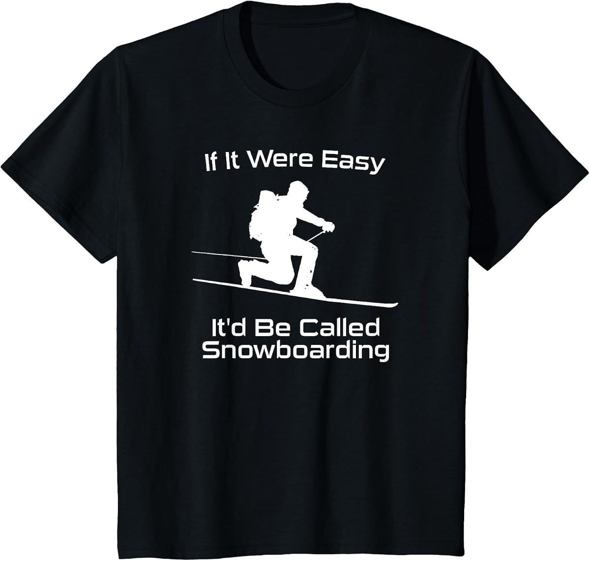 If It were Easy It'd Be Called Snowboarding Telemark Skiing T-Shirt - Black