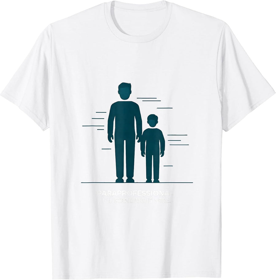 Men's Paraprofessional. I'll Stand Right Here Paraeducator T-Shirt - White