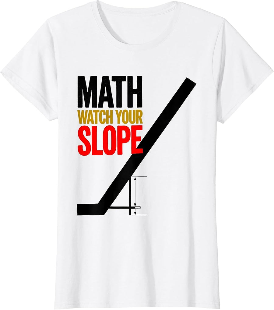 Women's Math, Watch Your Slope Funny Math Teacher Nerd Pun Humor T-Shirt - White