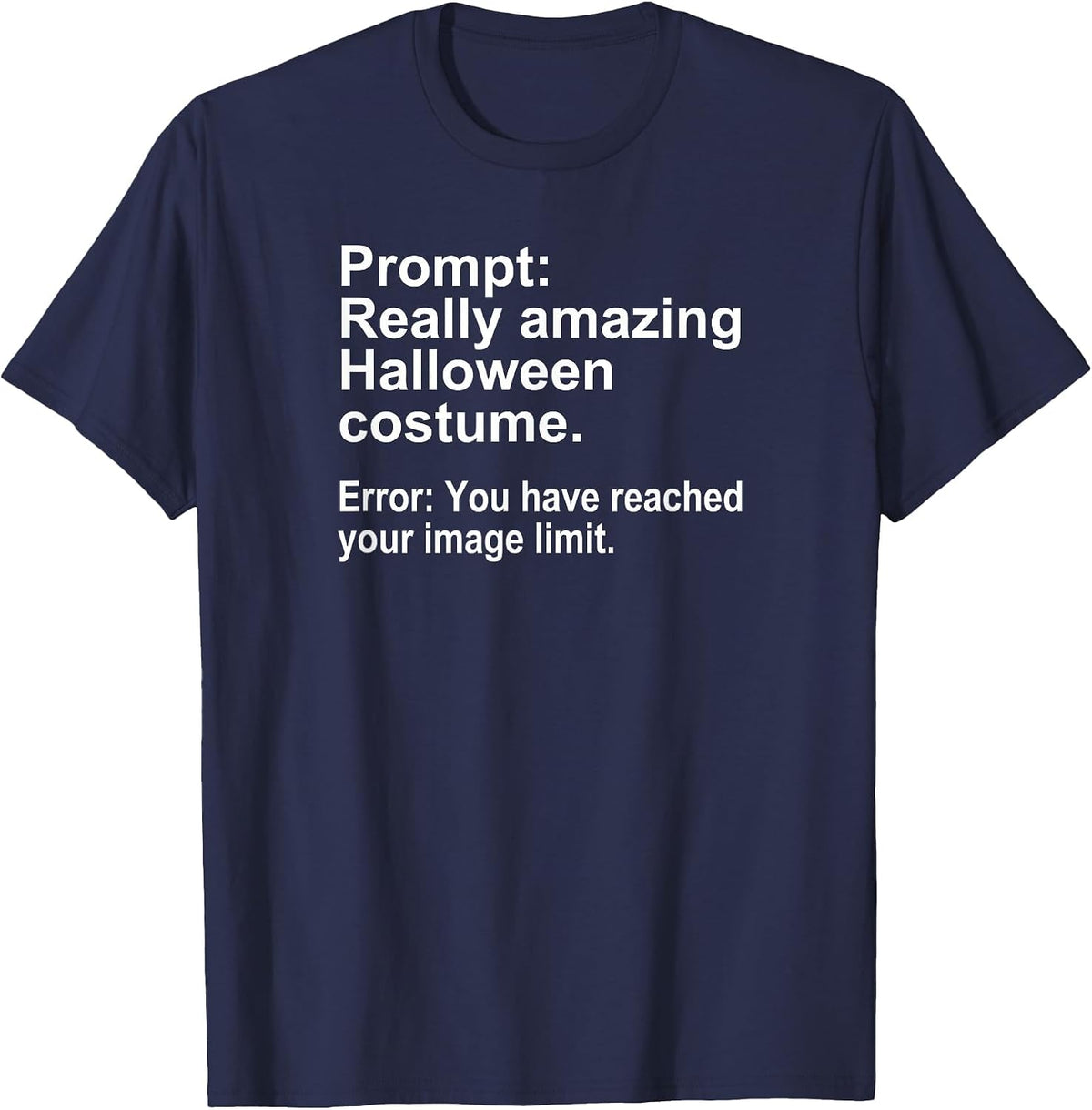 Halloween Costume AI Prompt Funny Image Limit Geek Tech T-Shirt - Navy Blue