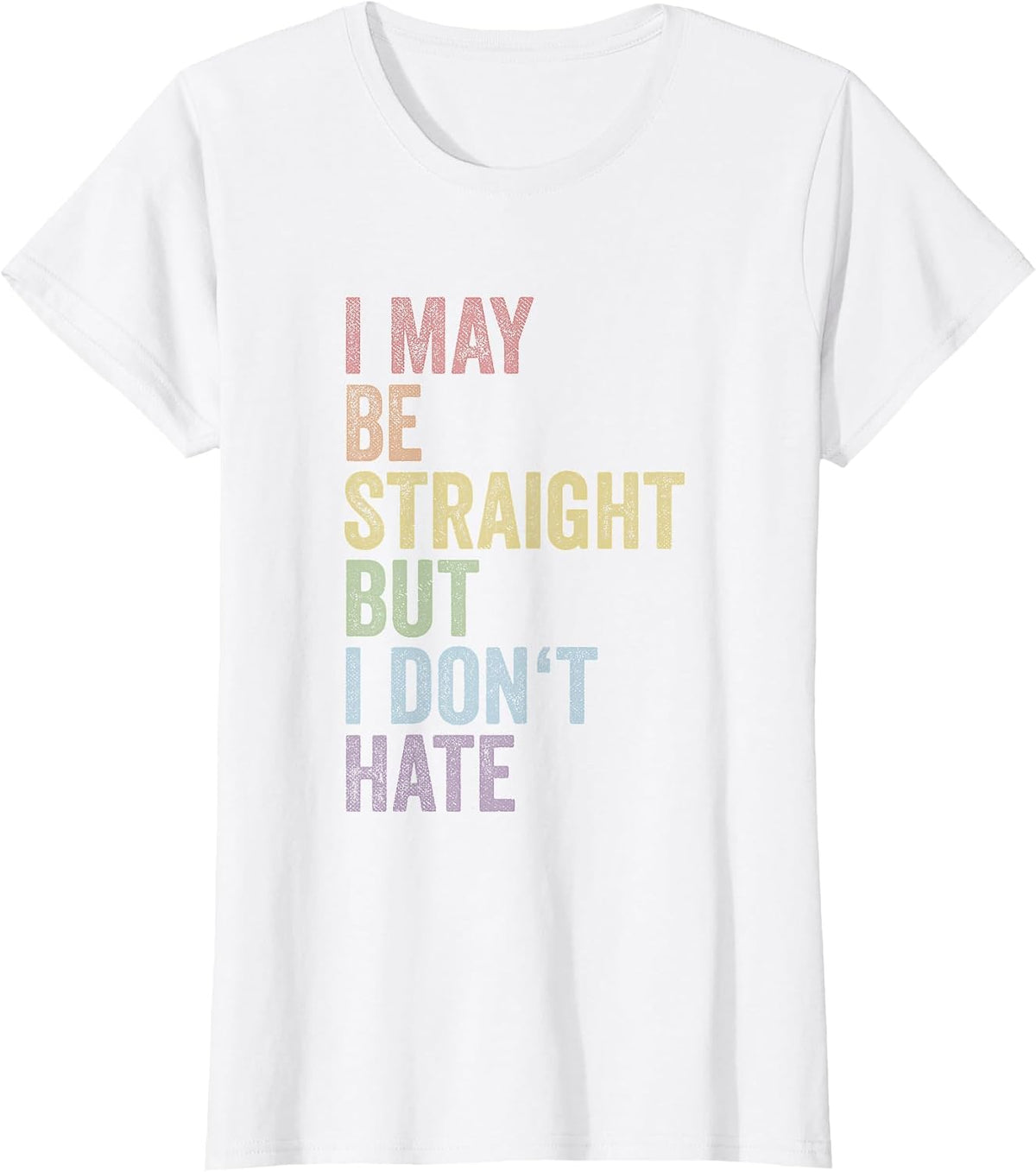 I May Be Straight But I Don't Hate Shirt LGBTQ Gay Pride T-Shirt - White