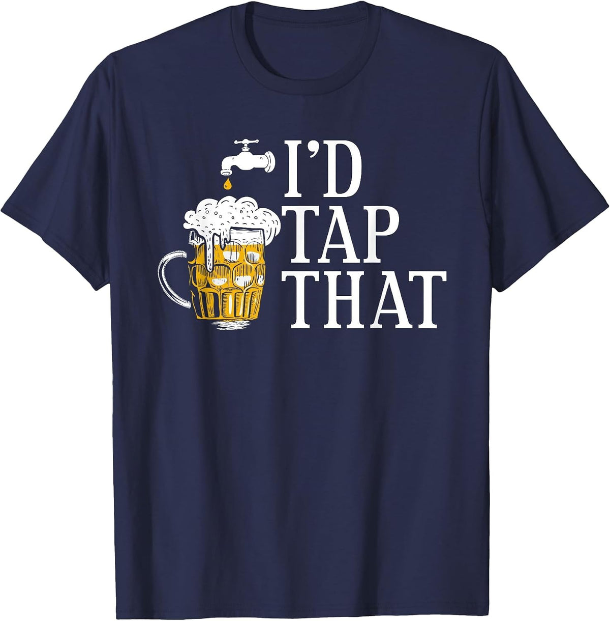 I'd Tap that Funny Beer Drinking Humor Design T-Shirt - Navy Blue