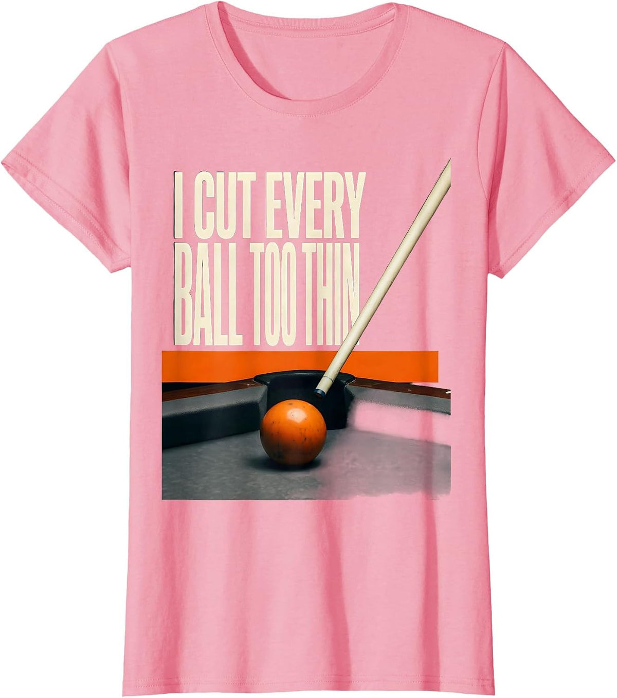 Women's I Cut Every Ball Too Thin Funny Billiards Player Pool Humor T-Shirt - Pink