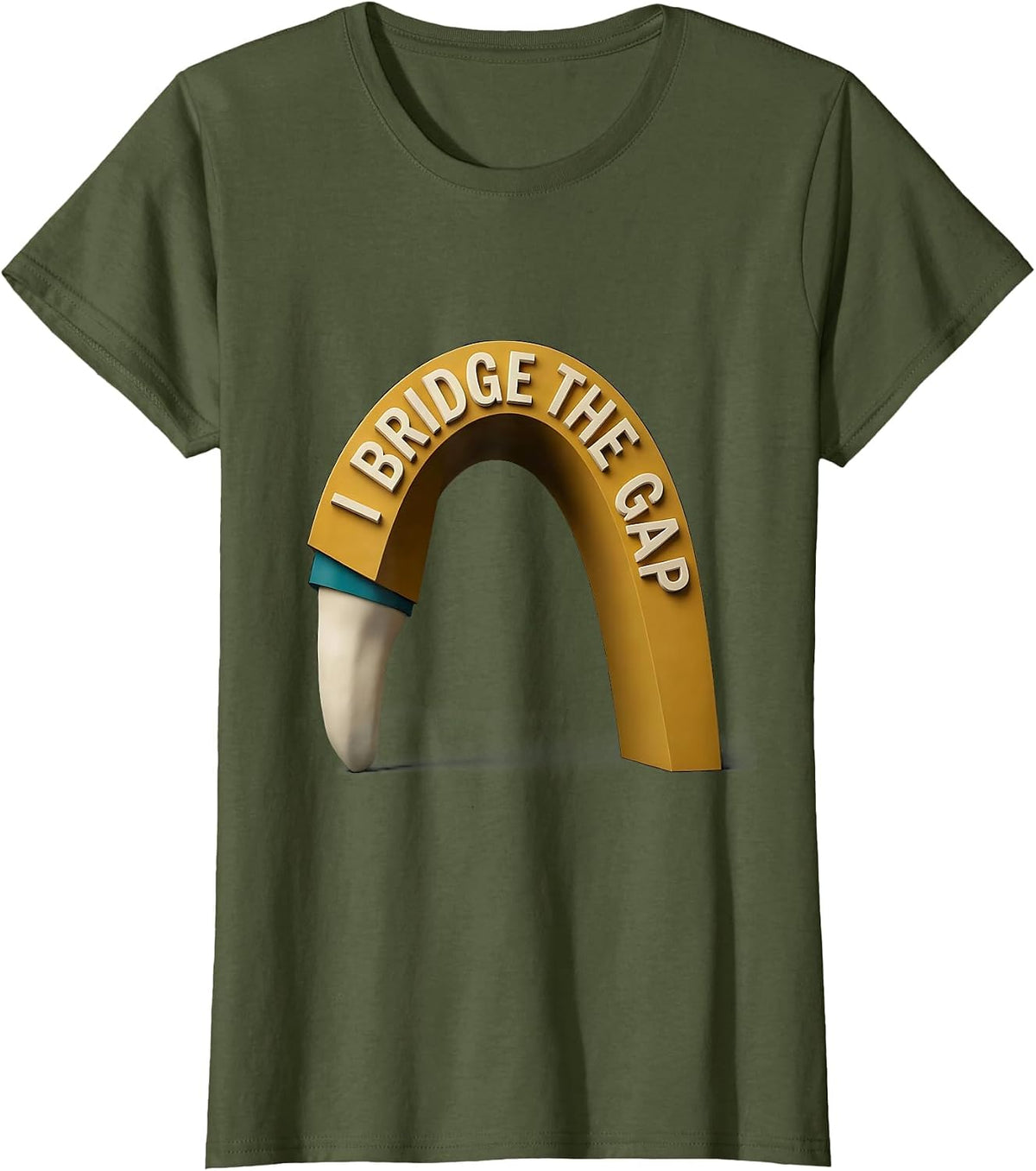 Women's I Bridge The Gap Funny Dental Hygienist Midcentury Modern T-Shirt - Olive Green