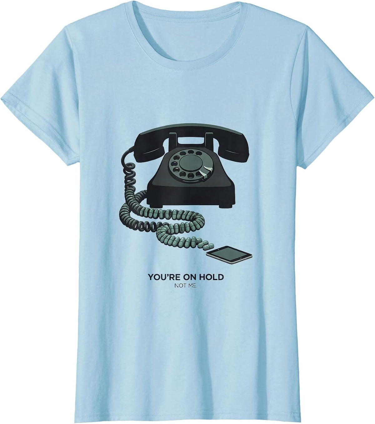 You're On Hold, Not Me Funny Pharmacy Tech Humor T-Shirt - Baby Blue