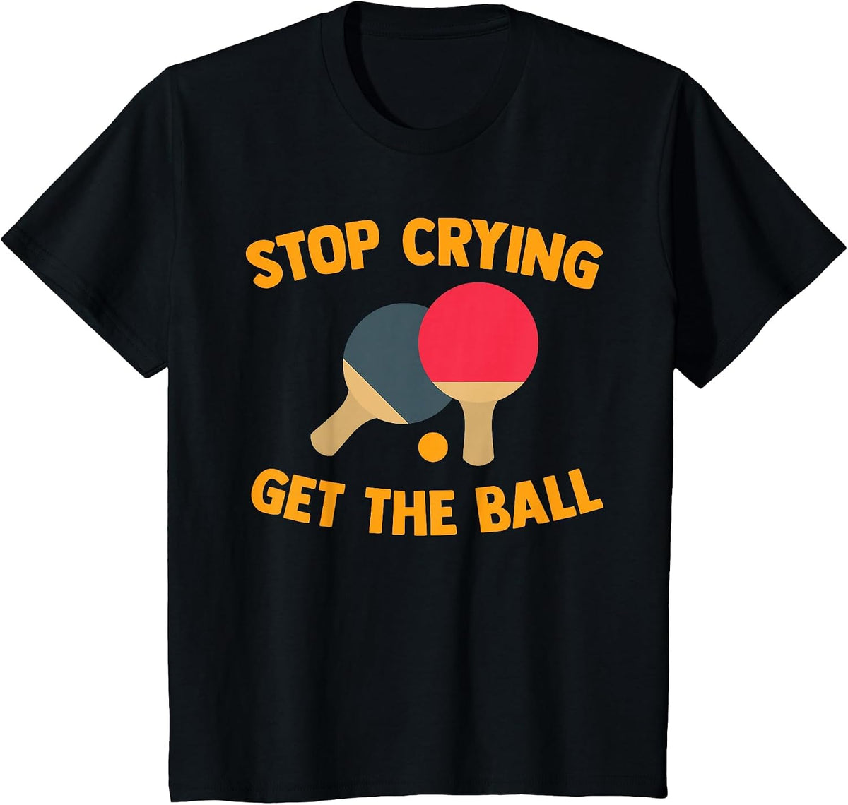 Table Tennis Player Stop Crying Get The Ball Sport Ping Pong T-Shirt - Black