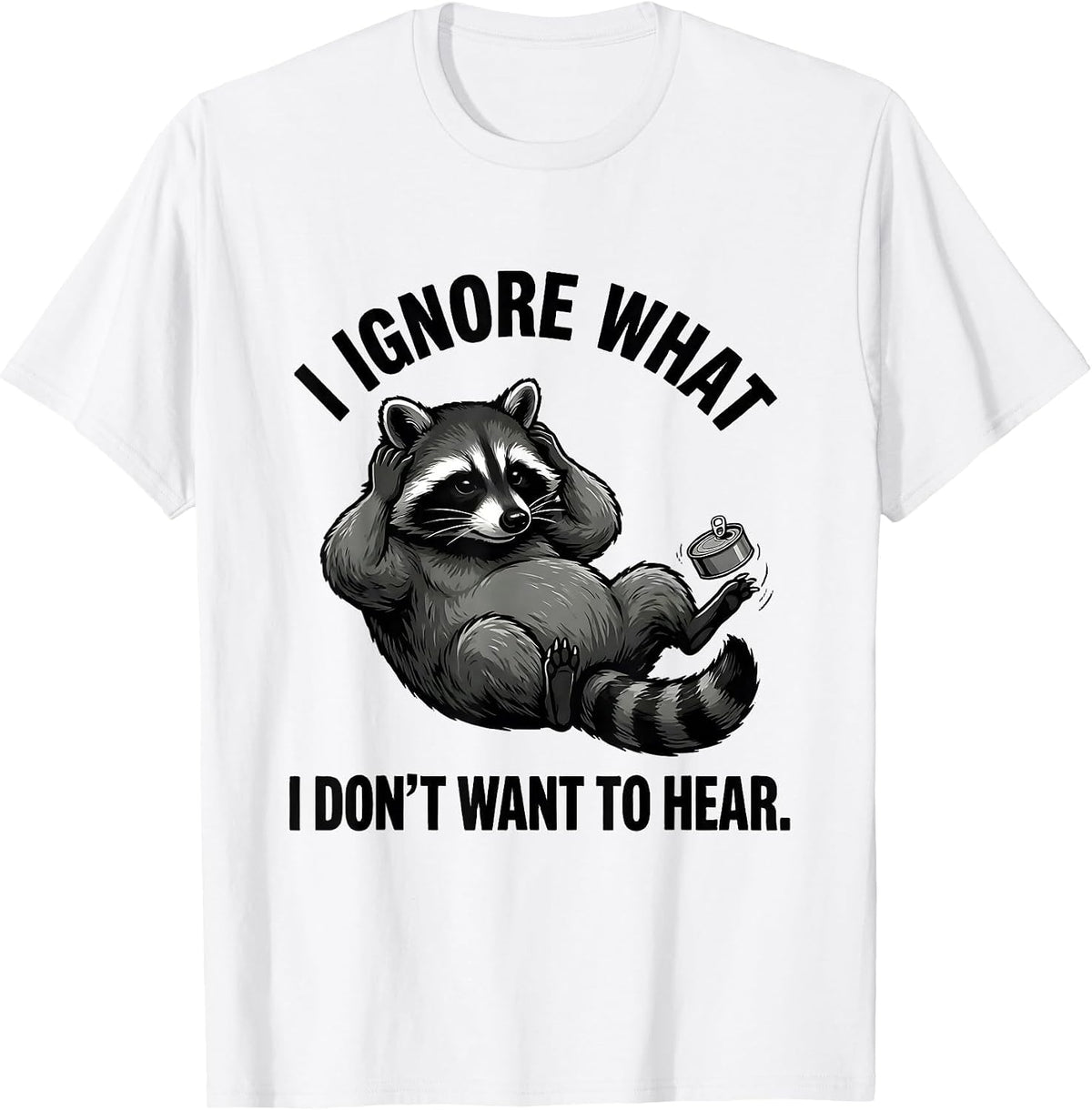Men's I Ignore What I Don't Want To Hear Funny Trash Panda Raccoon T-Shirt - White