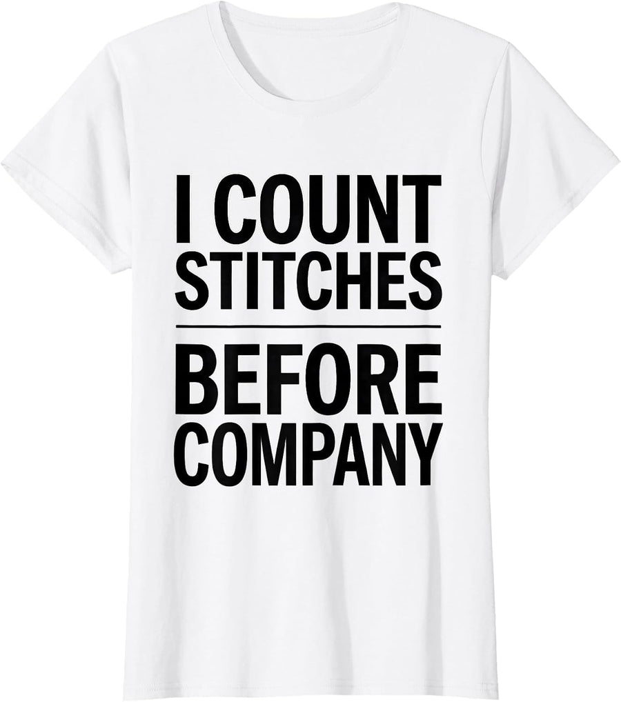Women's I Count Stitches Before Company Funny Crochet Knitting Humor T-Shirt - White