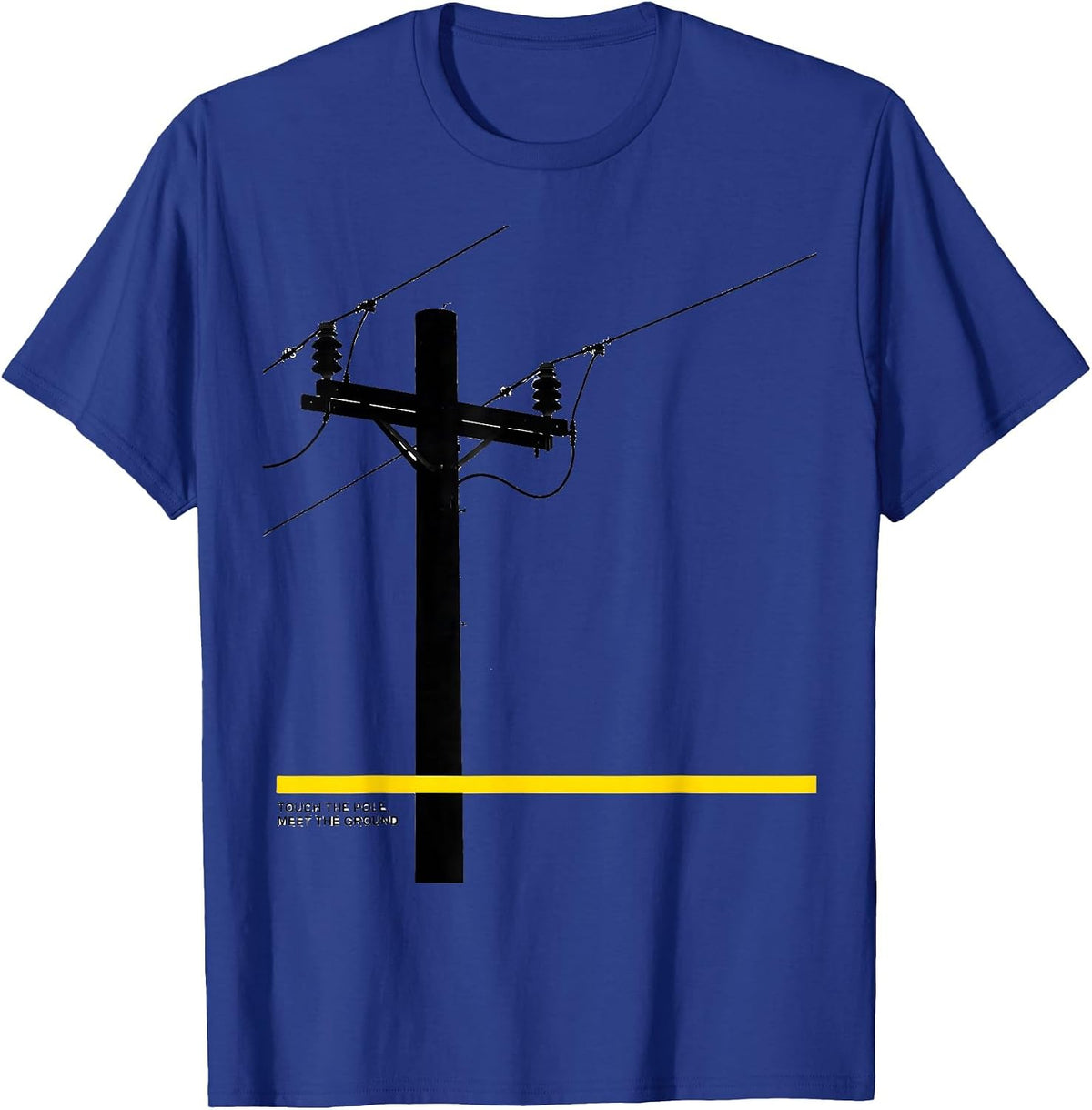 Touch The Pole Meet The Ground Funny Electrician Lineman T-Shirt - Royal Blue