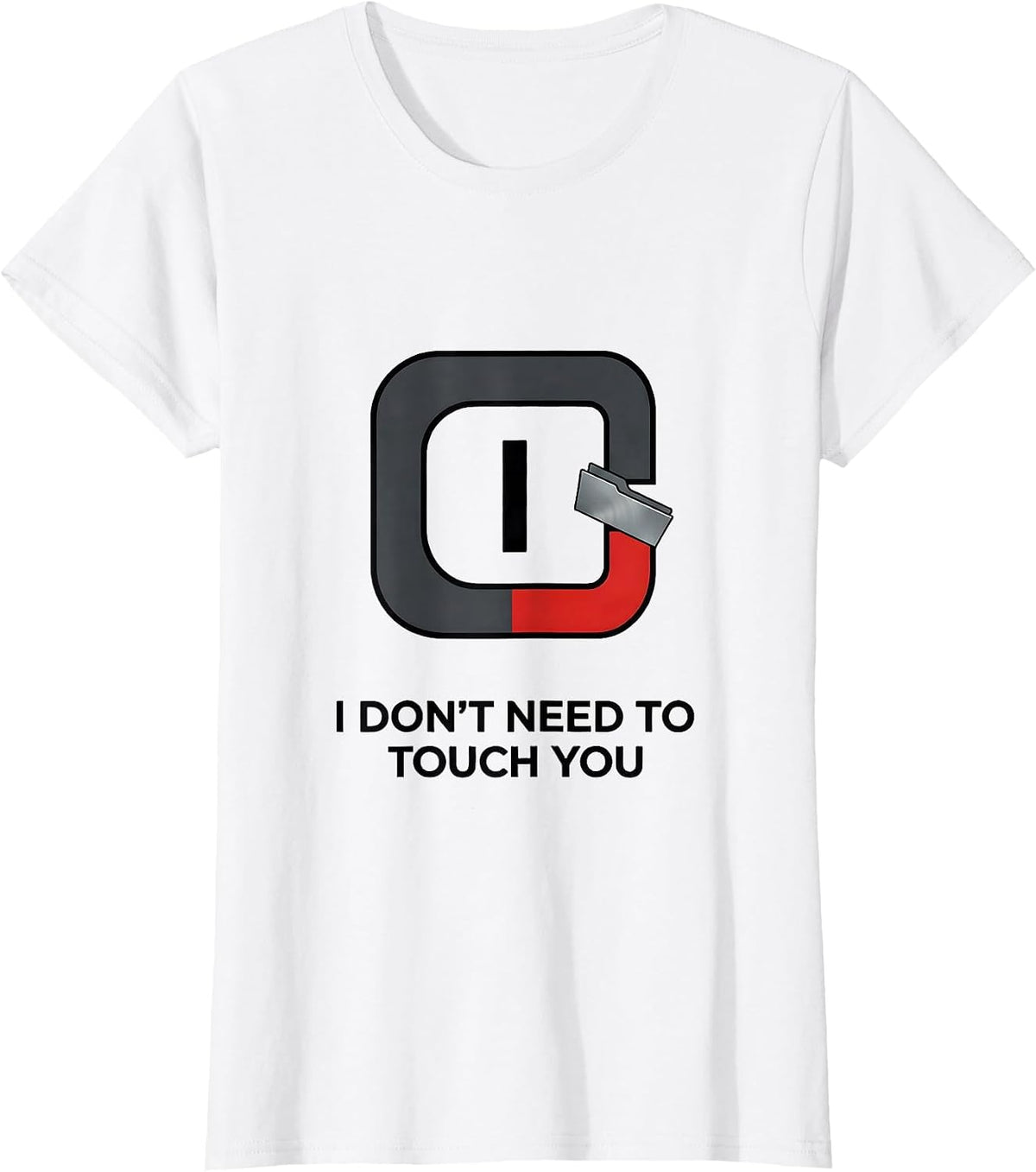 I Don't Need To Touch You Funny Chemistry Science Humor T-Shirt - White