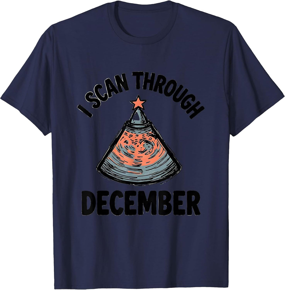Men's I Scan Through December Funny Sonographer Ultrasound Tech T-Shirt - Navy Blue