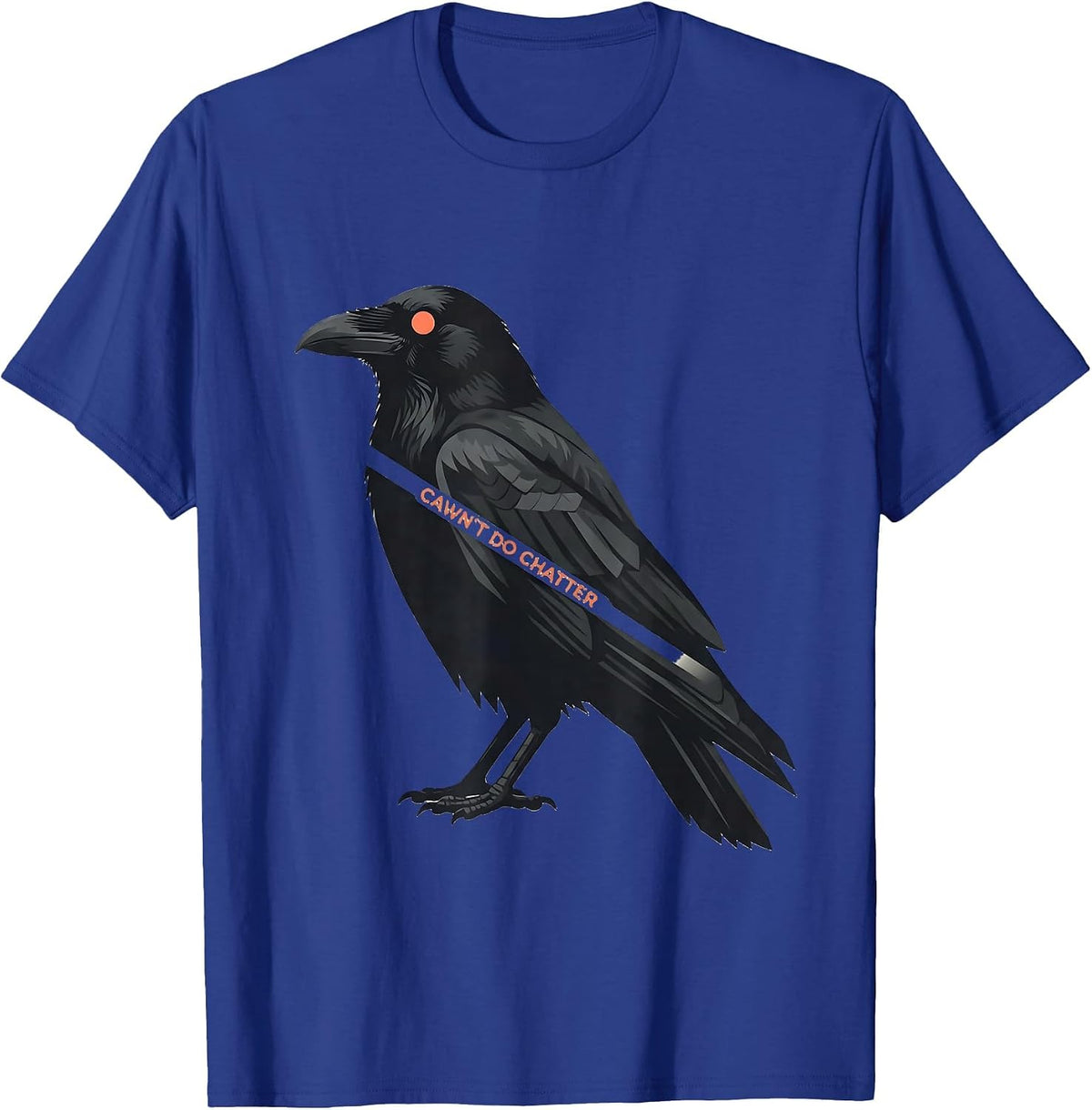 Cawn't Do Chatter Funny Crow Raven Bird Lover Gothic Humor T-Shirt - Royal Blue