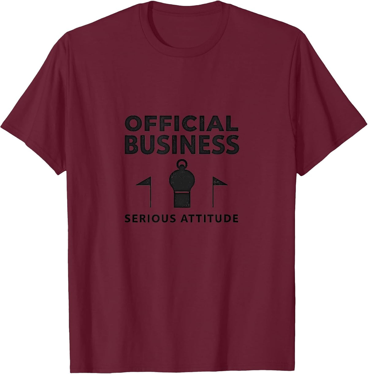 Official Business Serious Attitude Design T-Shirt - Burgundy