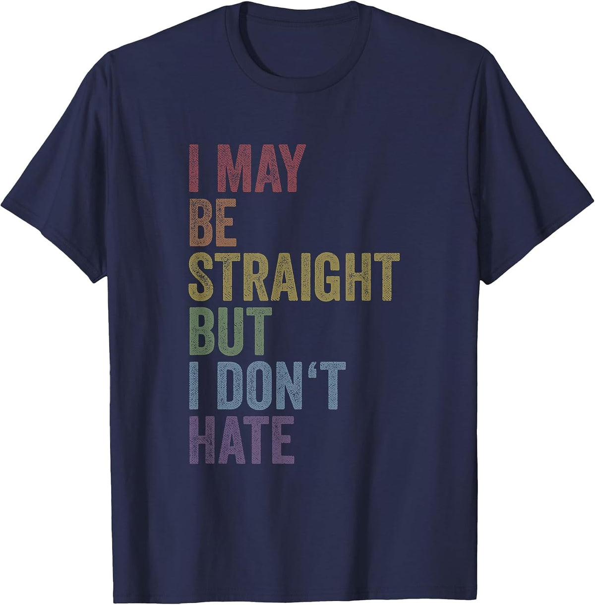 I May Be Straight But I Don't Hate Shirt LGBTQ Gay Pride T-Shirt - Navy Blue