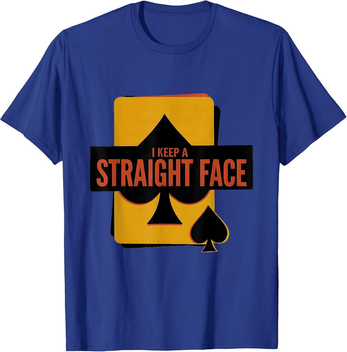 I Keep A Straight Face Funny Poker Player Gambling Casino T-Shirt - Royal Blue