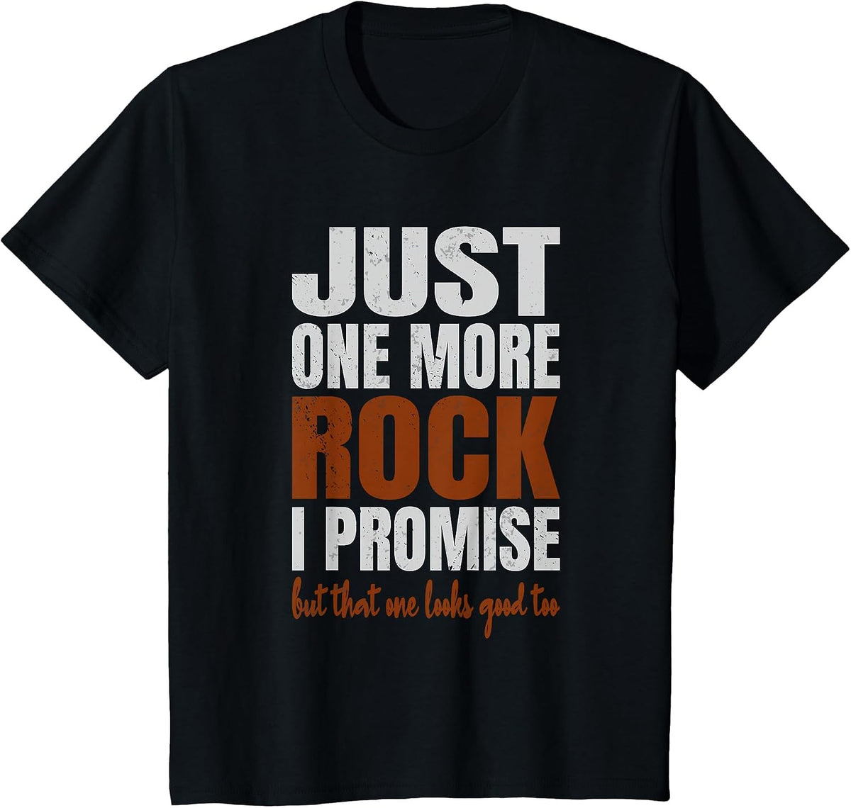 Just One More Rock I Promise Funny Rockhounding Geologist T-Shirt - Black